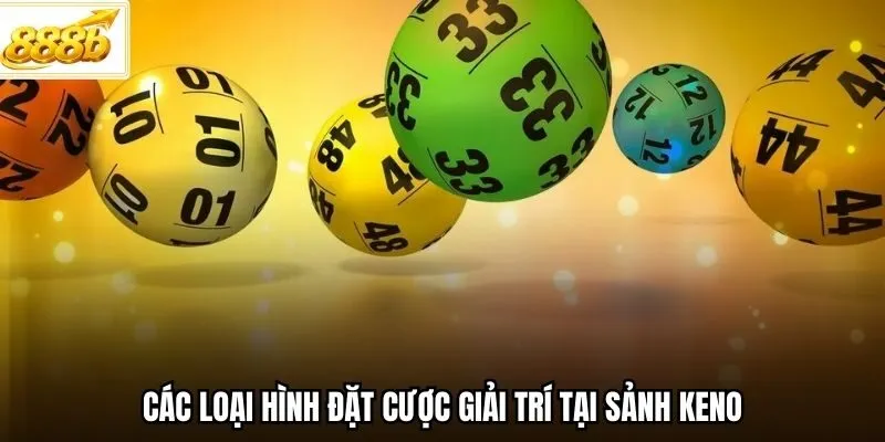 Các loại hình đặt cược giải trí tại sảnh Keno