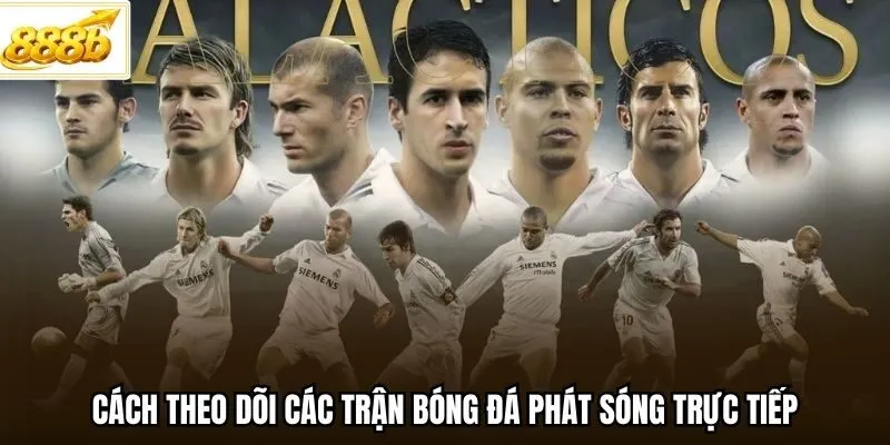 Cách theo dõi các trận bóng đá phát sóng trực tiếp