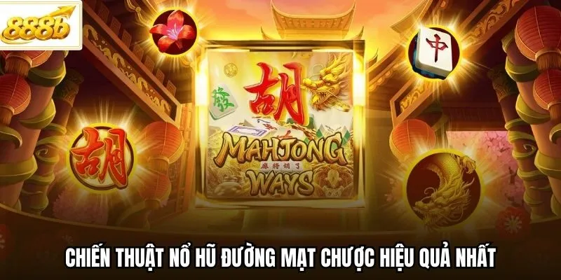 Chiến thuật nổ hũ Đường Mạt Chược hiệu quả nhất