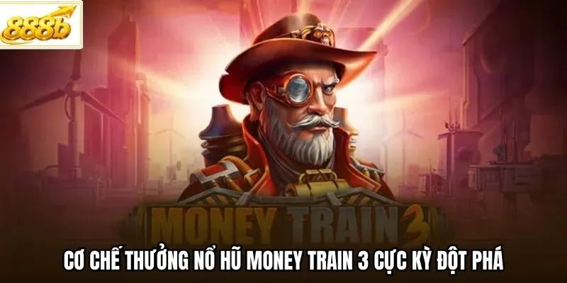 Cơ chế thưởng nổ hũ Money Train 3 cực kỳ đột phá