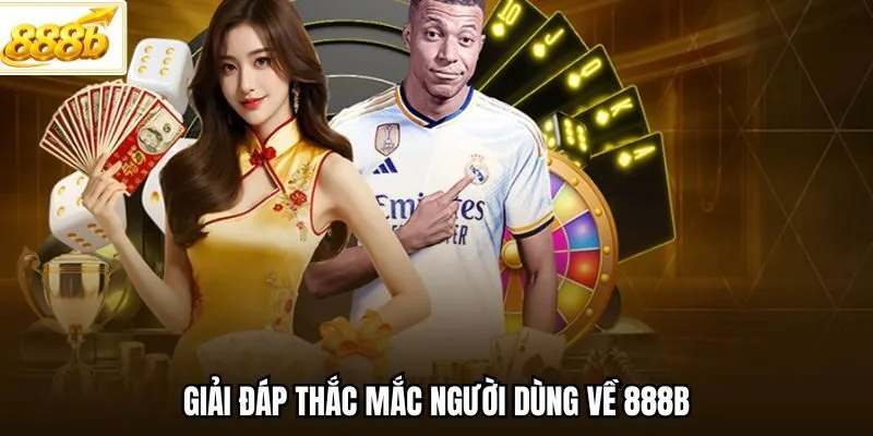 Giải đáp thắc mắc người dùng về 888B