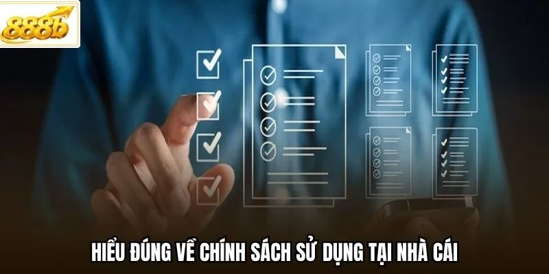 Hiểu đúng về chính sách sử dụng tại nhà cái
