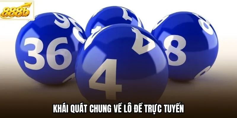 Khái quát chung về lô đề trực tuyến