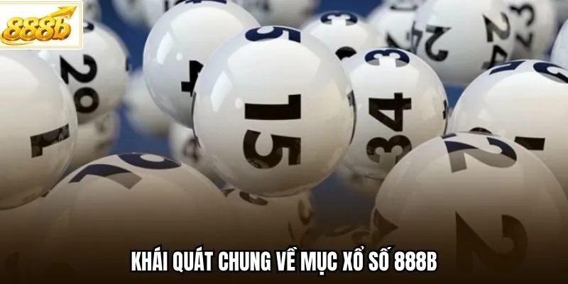 Khái quát chung về mục xổ số 888B