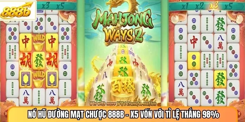 Nổ Hũ Đường Mạt Chược 888B - X5 Vốn Với Tỉ Lệ Thắng 98%