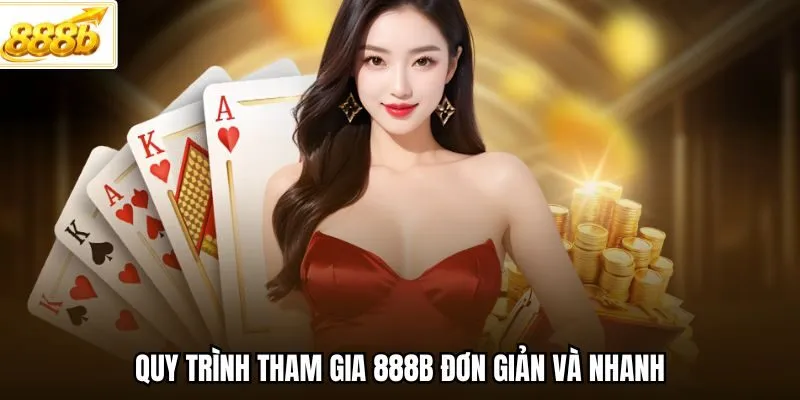 Quy trình tham gia 888B đơn giản và nhanh