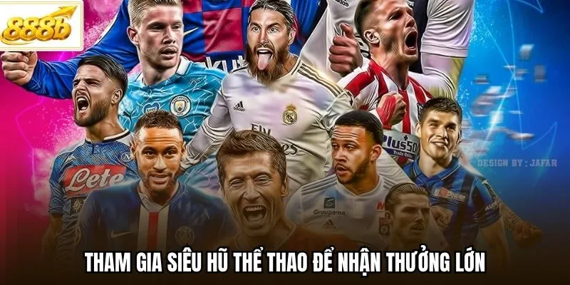 Tham gia siêu hũ thể thao để nhận thưởng lớn