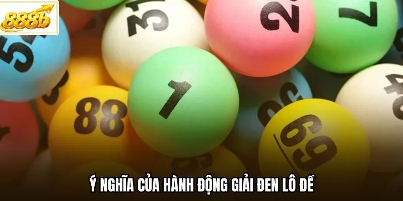 Ý nghĩa của hành động giải đen lô đề